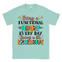 Being A Functional Adult Every Day Seems  A Bit Ex Classic Tee | Teevron