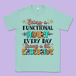 Being A Functional Adult Every Day Seems  A Bit Ex Classic Tee Designed By Maliassmallbusiness