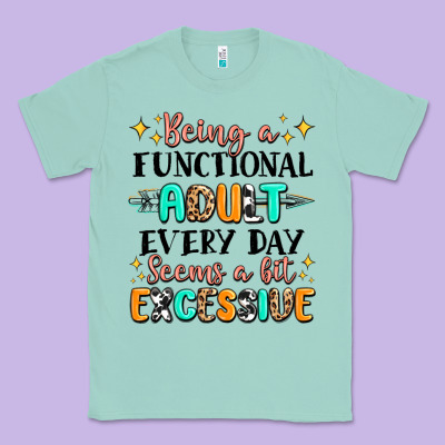 Being A Functional Adult Every Day Seems  A Bit Ex Classic Tee Designed By Maliassmallbusiness