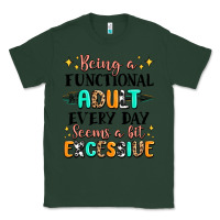 Sports Green being a functional adult every day seems  a bit ex Classic Tee - MaliasSmallBusiness