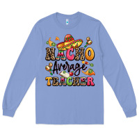 Colony Blue nacho average teacher Long Sleeve Tee - LillyAllenDesigns