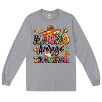 Heather Grey nacho average teacher Long Sleeve Tee - LillyAllenDesigns