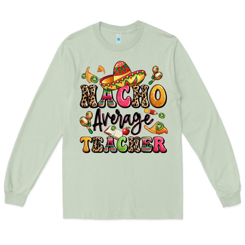 Nacho Average Teacher Long Sleeve Tee by LillyAllenDesigns | Teevron