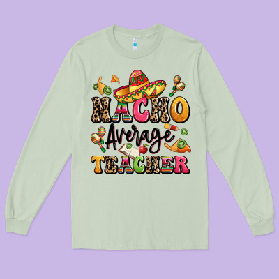 Nacho Average Teacher Long Sleeve Tee Designed By Lillyallendesigns