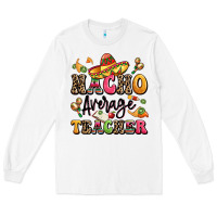White nacho average teacher Long Sleeve Tee - LillyAllenDesigns