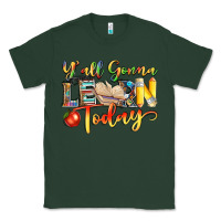 Sports Green yall gonna learn today Classic Tee - NancyCooperArtShop