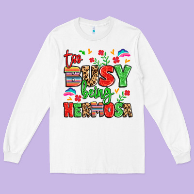 Too Busy Being Hermosa Long Sleeve Tee Designed By Lillyallendesigns