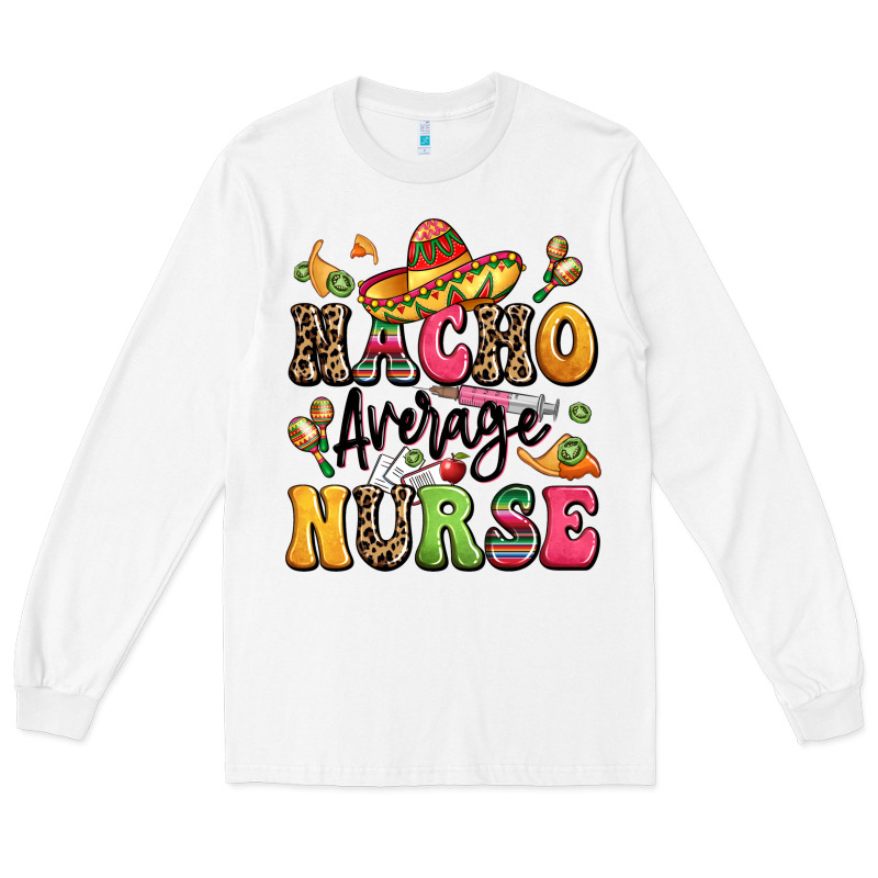 Nacho Average Nurse Long Sleeve Tee by LillyAllenDesigns | Teevron