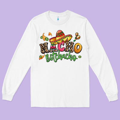 Nacho Bitchacho Long Sleeve Tee Designed By Lillyallendesigns