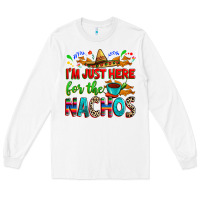 White I'm just here for the nachos Long Sleeve Tee - RanaPortraitStore
