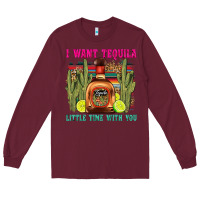 Burgundy i want tequila little time with you Long Sleeve Tee - LillyAllenDesigns