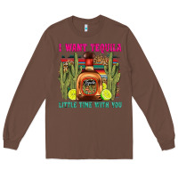 Chestnut i want tequila little time with you Long Sleeve Tee - LillyAllenDesigns