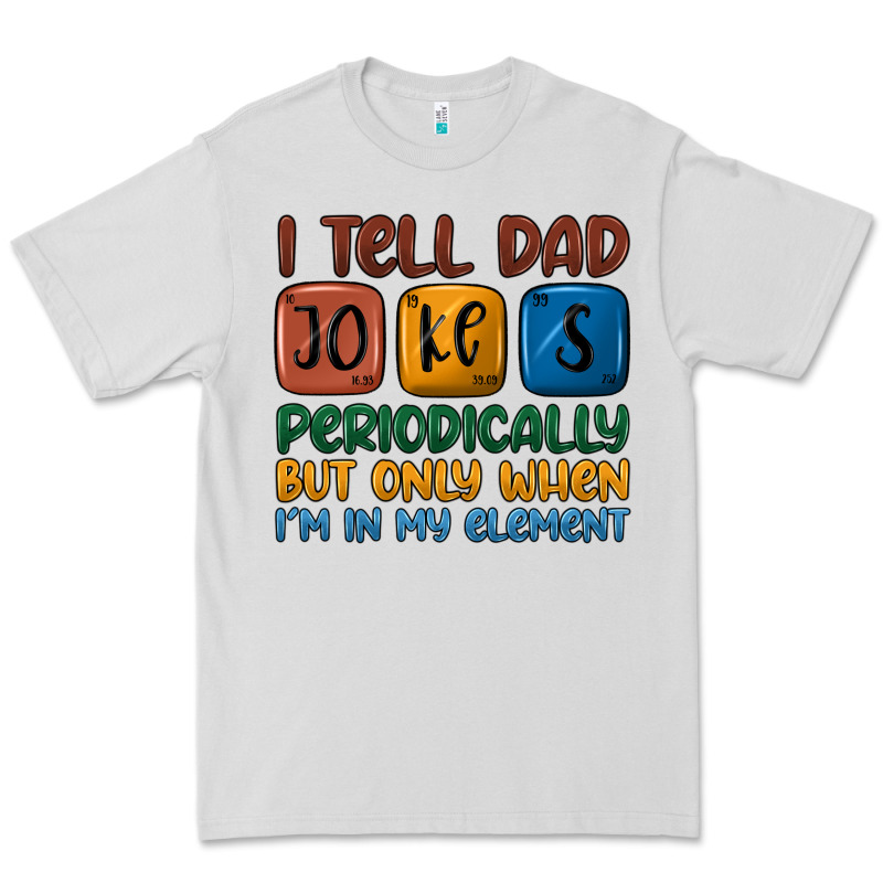 I Tell Dad Jokes Periodically But Only When I'm In Premium Tee by JahusDesignShop | Teevron