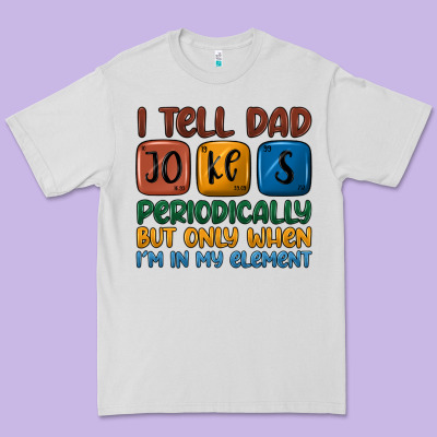 I Tell Dad Jokes Periodically But Only When I'm In Premium Tee Designed By Jahusdesignshop