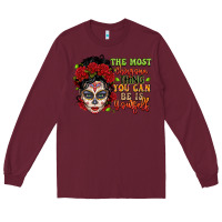 Burgundy the most chingona thing you can be is yourself sug Long Sleeve Tee - LillyAllenDesigns