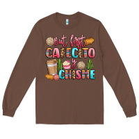 Chestnut but first cafecito y chisme Long Sleeve Tee - LillyAllenDesigns