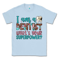 Dusty Blue i am a dentist what's your superpower Classic Tee - JahusDesignShop
