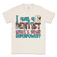 Natural i am a dentist what's your superpower Classic Tee - JahusDesignShop