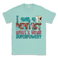 I Am A Dentist What's Your Superpower Classic Tee | Teevron
