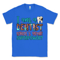 True Royal i am a dentist what's your superpower Classic Tee - JahusDesignShop