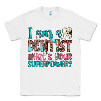 White i am a dentist what's your superpower Classic Tee - JahusDesignShop