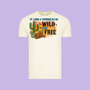If I Was A Cowgirl I D Be Wild And Free Vintage Tee Designed By Maliassmallbusiness