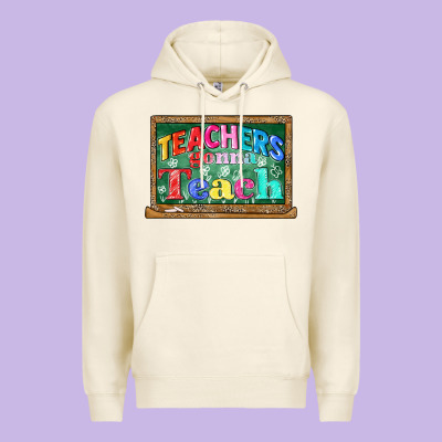 Teachers Gonna Teach Premium Hoodie Designed By Cowgirlartshop