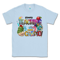Dusty Blue teaching is my cardio Classic Tee - NancyCooperArtShop