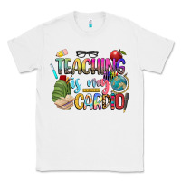 White teaching is my cardio Classic Tee - NancyCooperArtShop