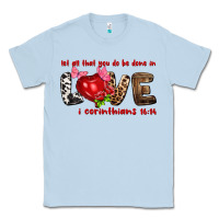 Let All That You Do Be Done In Love I Corinthians Classic Tee | Teevron