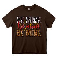 Chocolate Brown be mine be mine be mine Heavy Core Tee - AdoDesignShop