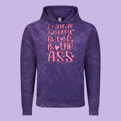 I Might Be A Handful But So Is This Ass Vintage Hoodie Designed By Maliassmallbusiness