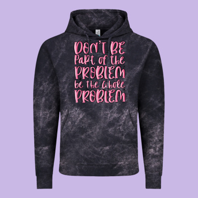 Don't Be Part Of The Problem Be The Whole Problem Vintage Hoodie Designed By Maliassmallbusiness