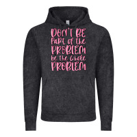 Vintage Black don't be part of the problem be the whole problem Vintage Hoodie - MaliasSmallBusiness
