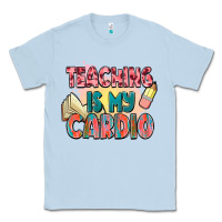 Dusty Blue teaching is my cardio Classic Tee - NancyCooperArtShop