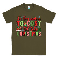 Army Green it's beginning to cost a lot like christmas Classic Tee - MaliasSmallBusiness