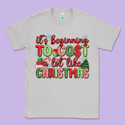 It's Beginning To Cost A Lot Like Christmas Classic Tee Designed By Maliassmallbusiness