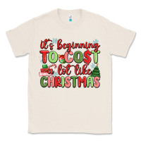 Natural it's beginning to cost a lot like christmas Classic Tee - MaliasSmallBusiness