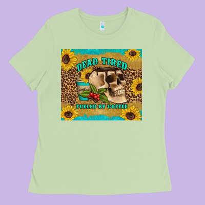 Dead Tired Fueled By Coffee Ladies Tee Designed By Artiststas