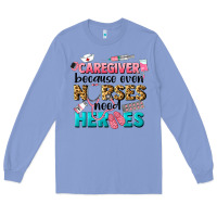 Colony Blue caregiver because nurses need heroes Long Sleeve Tee - LillyAllenDesigns