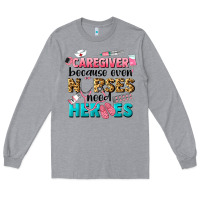 Heather Grey caregiver because nurses need heroes Long Sleeve Tee - LillyAllenDesigns