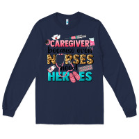 Navy caregiver because nurses need heroes Long Sleeve Tee - LillyAllenDesigns