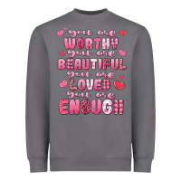 You Are Worthy Beautiful Loved Enough Valentines Heavyweight Sweatshirt | Teevron