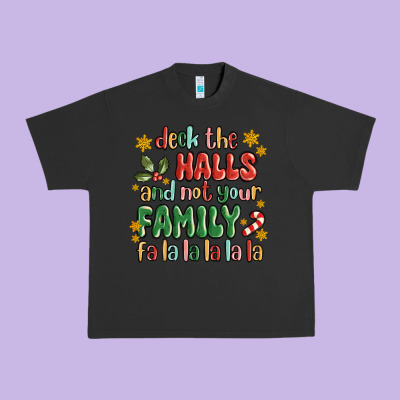 Deck The Halls And Not Your Family Fa La La La Laa Urban Heavy Tee Designed By Maliassmallbusiness