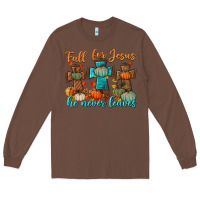 Chestnut fall for jesus he never leaves Long Sleeve Tee - BundleAndBundleShop