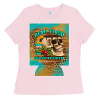 Bubblegum Pink dead tired fueled by coffee 12 oz can cooler (regular) Ladies Tee - Artiststas