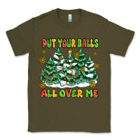 Army Green put your balls all over me Classic Tee - MaliasSmallBusiness