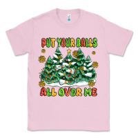 Bubblegum Pink put your balls all over me Classic Tee - MaliasSmallBusiness