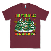 Burgundy put your balls all over me Classic Tee - MaliasSmallBusiness