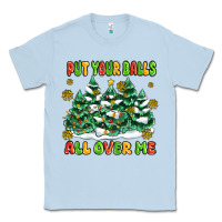 Dusty Blue put your balls all over me Classic Tee - MaliasSmallBusiness